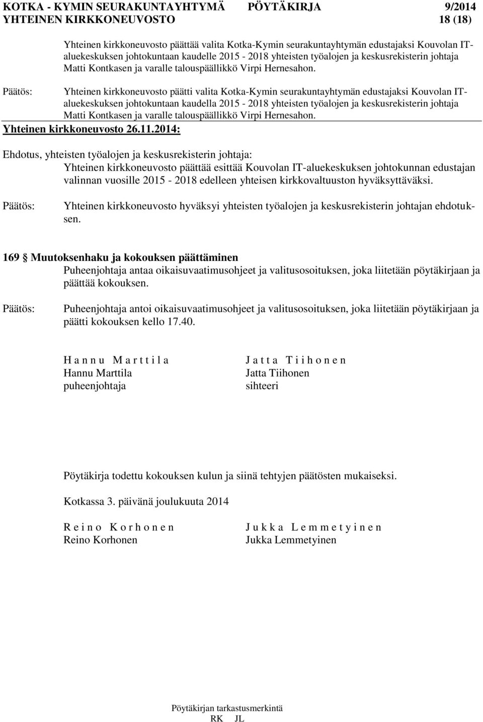 Yhteinen kirkkoneuvosto päätti valita Kotka-Kymin seurakuntayhtymän edustajaksi Kouvolan ITaluekeskuksen johtokuntaan kaudella 2015-2018 yhteisten työalojen ja  Yhteinen kirkkoneuvosto 26.11.