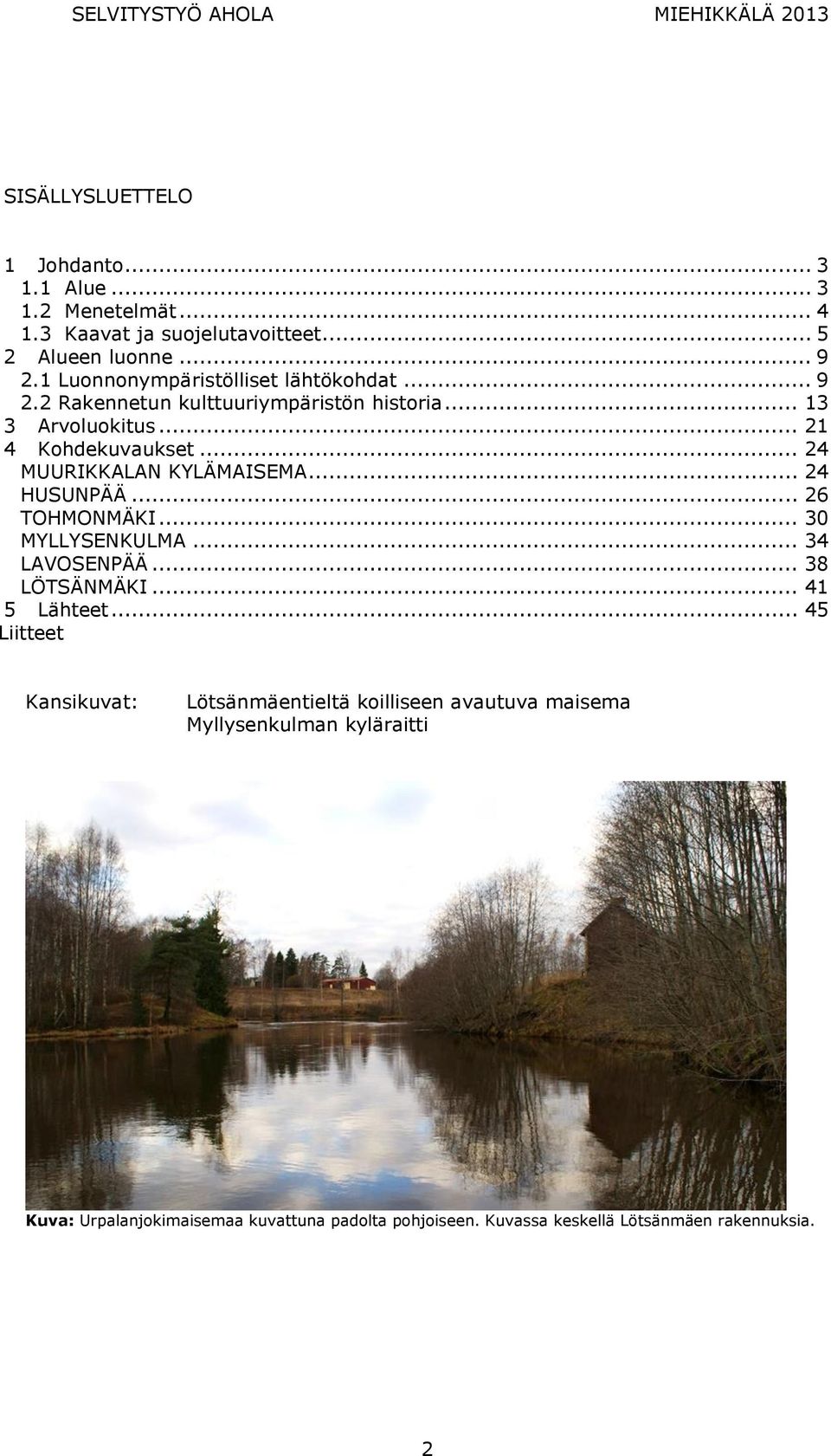 .. 24 MUURIKKALAN KYLÄMAISEMA... 24 HUSUNPÄÄ... 26 TOHMONMÄKI... 30 MYLLYSENKULMA... 34 LAVOSENPÄÄ... 38 LÖTSÄNMÄKI... 41 5 Lähteet.