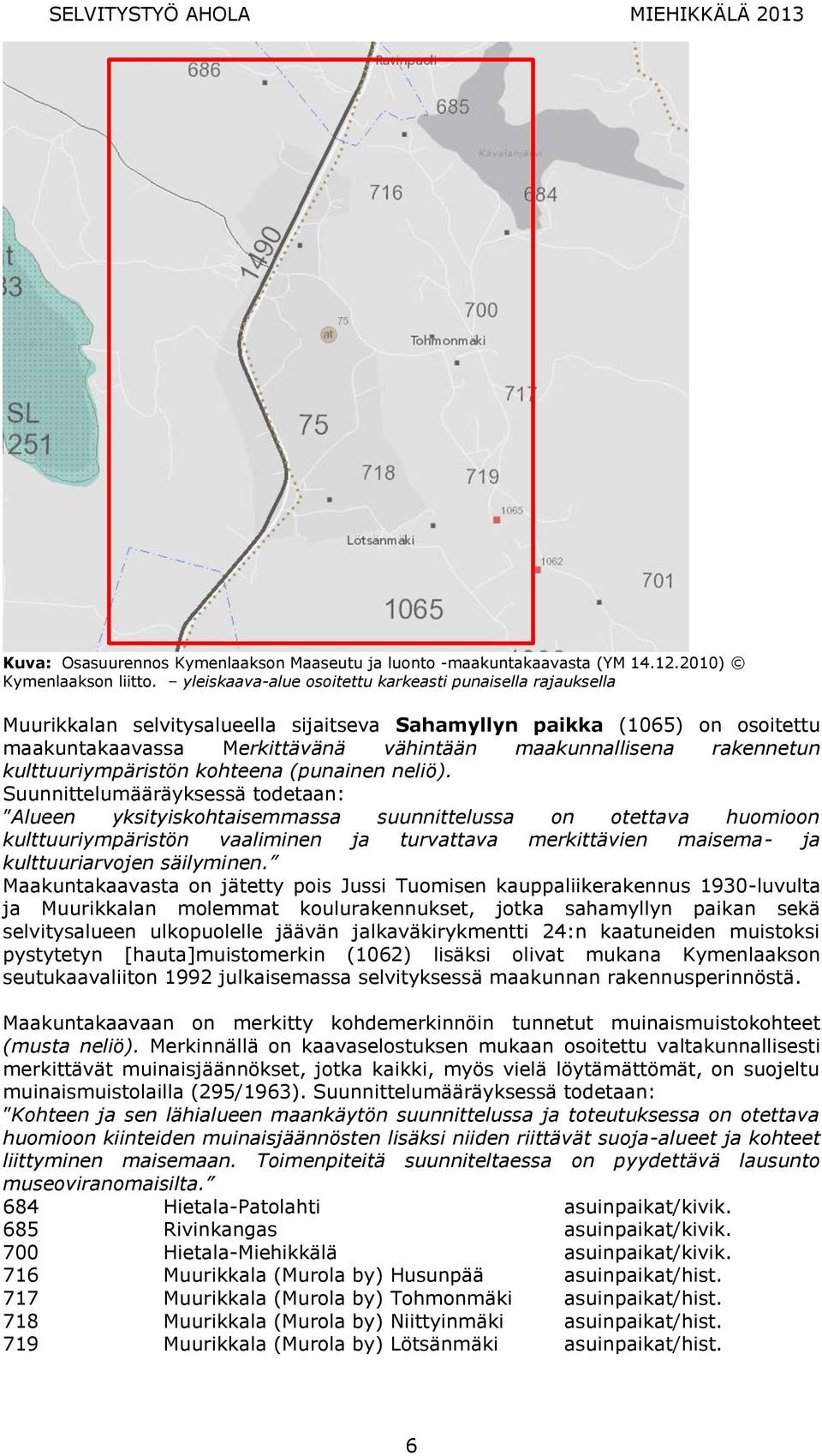 rakennetun kulttuuriympäristön kohteena (punainen neliö).