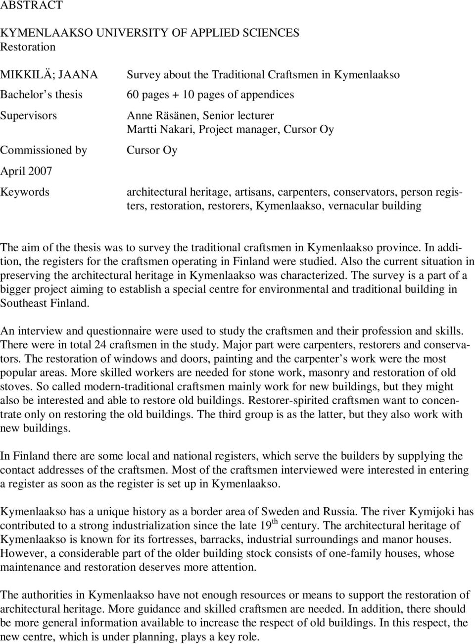 restoration, restorers, Kymenlaakso, vernacular building The aim of the thesis was to survey the traditional craftsmen in Kymenlaakso province.