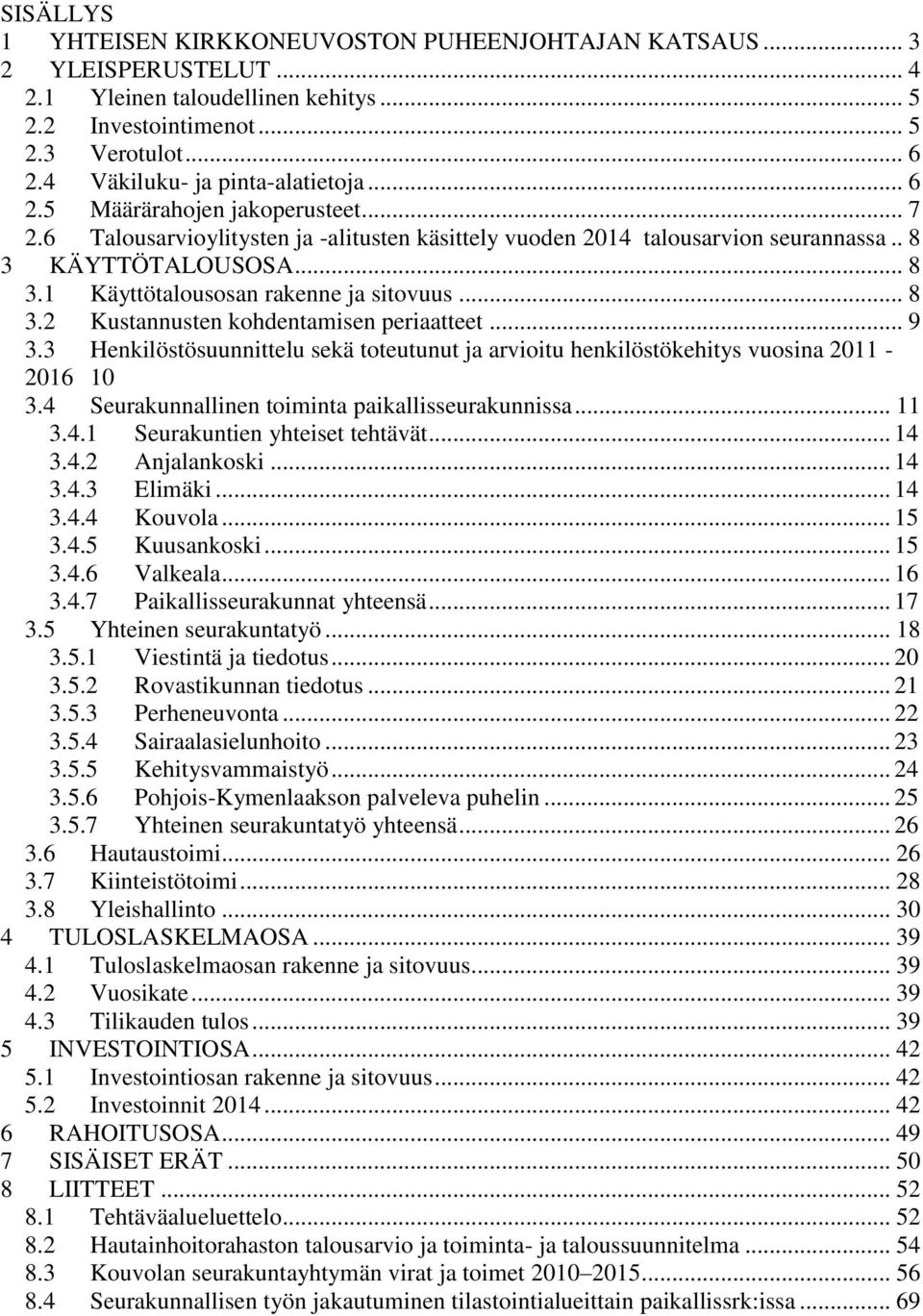 KÄYTTÖTALOUSOSA... 8 3.1 Käyttötalousosan rakenne ja sitovuus... 8 3.2 Kustannusten kohdentamisen periaatteet... 9 3.