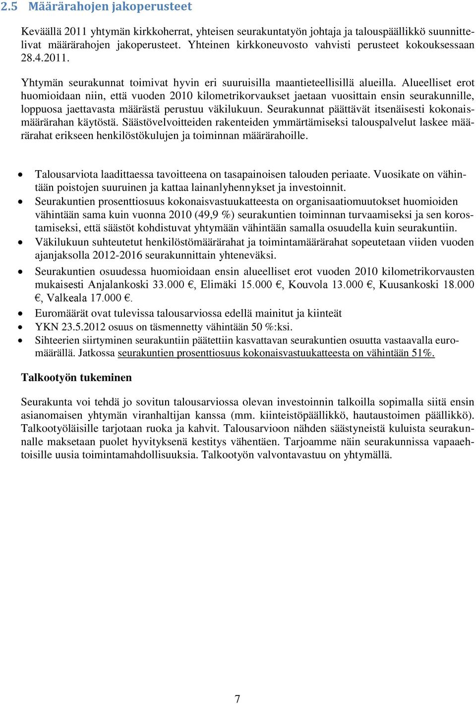 Alueelliset erot huomioidaan niin, että vuoden 2010 kilometrikorvaukset jaetaan vuosittain ensin seurakunnille, loppuosa jaettavasta määrästä perustuu väkilukuun.