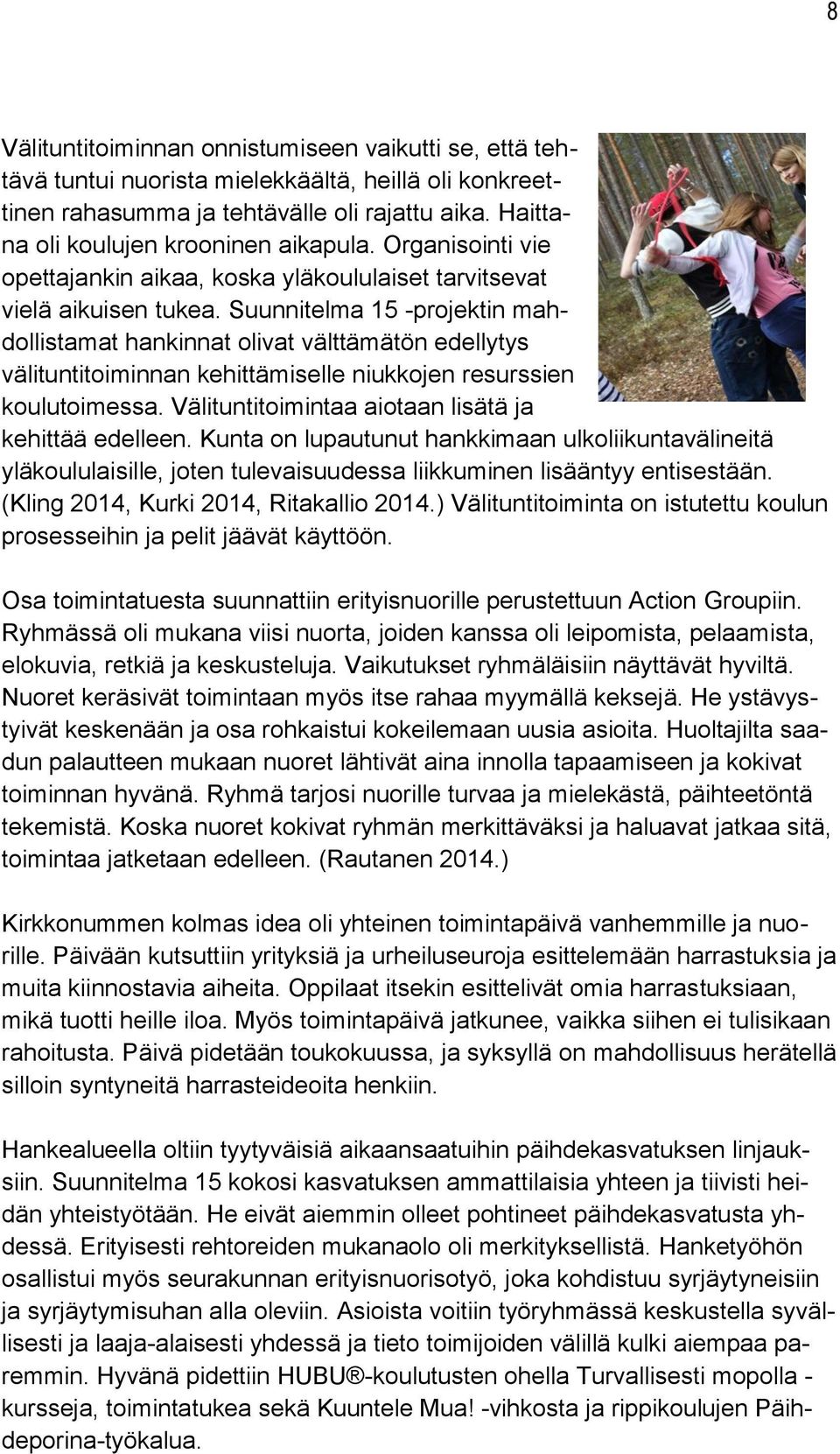 Suunnitelma 15 -projektin mahdollistamat hankinnat olivat välttämätön edellytys välituntitoiminnan kehittämiselle niukkojen resurssien koulutoimessa.