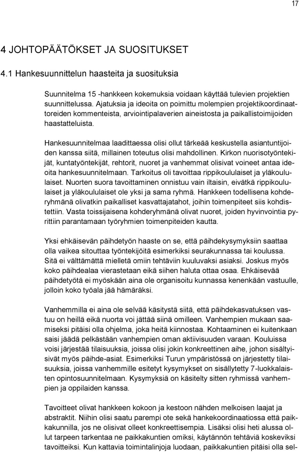 Hankesuunnitelmaa laadittaessa olisi ollut tärkeää keskustella asiantuntijoiden kanssa siitä, millainen toteutus olisi mahdollinen.