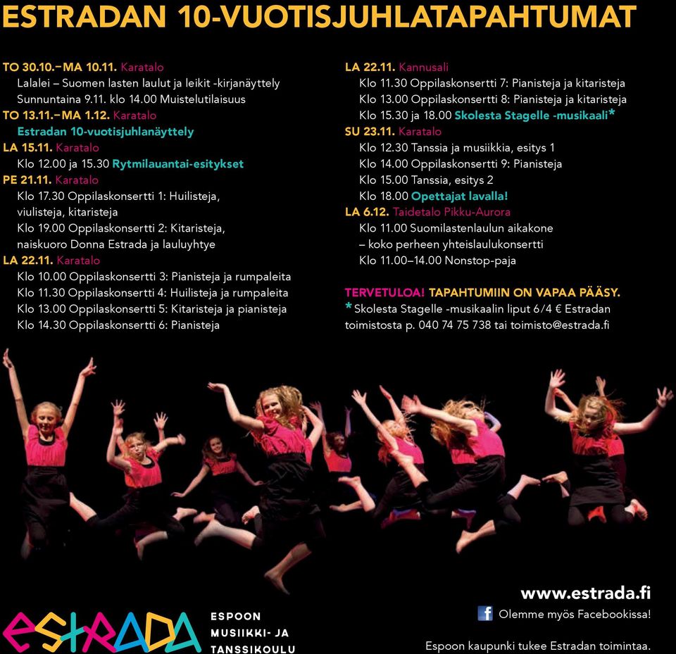 00 Oppilaskonsertti 2: Kitaristeja, naiskuoro Donna Estrada ja lauluyhtye LA 22.11. Karatalo Klo 10.00 Oppilaskonsertti 3: Pianisteja ja rumpaleita Klo 11.