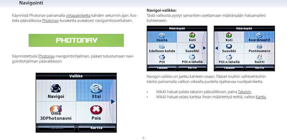 Käynnistettyäsi Photonav-navigointiohjelman, pääset tutustumaan navigointiohjelman päävalikkoon: Navigoi-valikko on jaettu kahteen osaan.