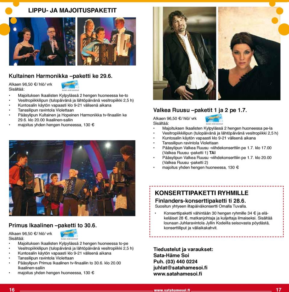 välisenä aikana Tanssilipun ravintola Violettaan Pääsylipun Kultainen ja Hopeinen Harmonikka tv-finaaliin ke 29.6. klo 20.