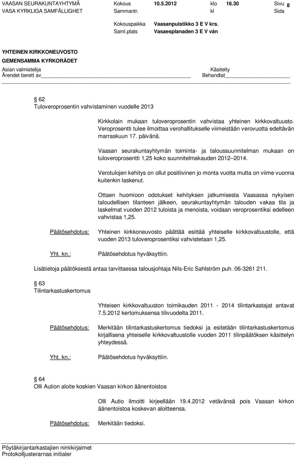 Vaasan seurakuntayhtymän toiminta- ja taloussuunnitelman mukaan on tuloveroprosentti 1,25 koko suunnitelmakauden 2012 2014.