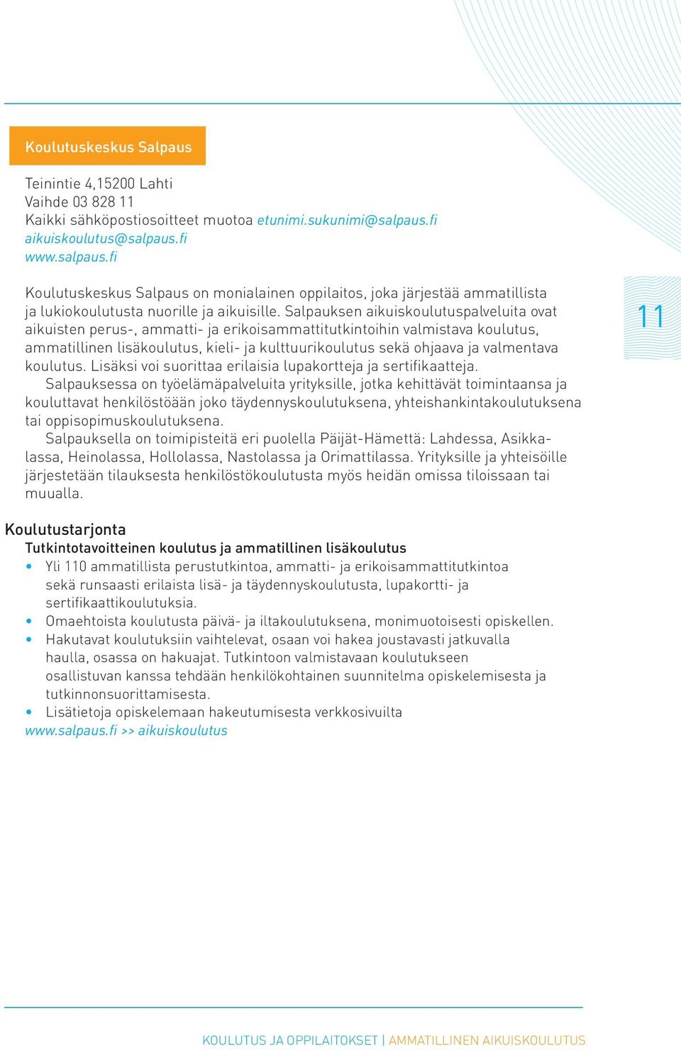 Salpauksen aikuiskoulutuspalveluita ovat aikuisten perus-, ammatti- ja erikoisammattitutkintoihin valmistava koulutus, ammatillinen lisäkoulutus, kieli- ja kulttuurikoulutus sekä ohjaava ja