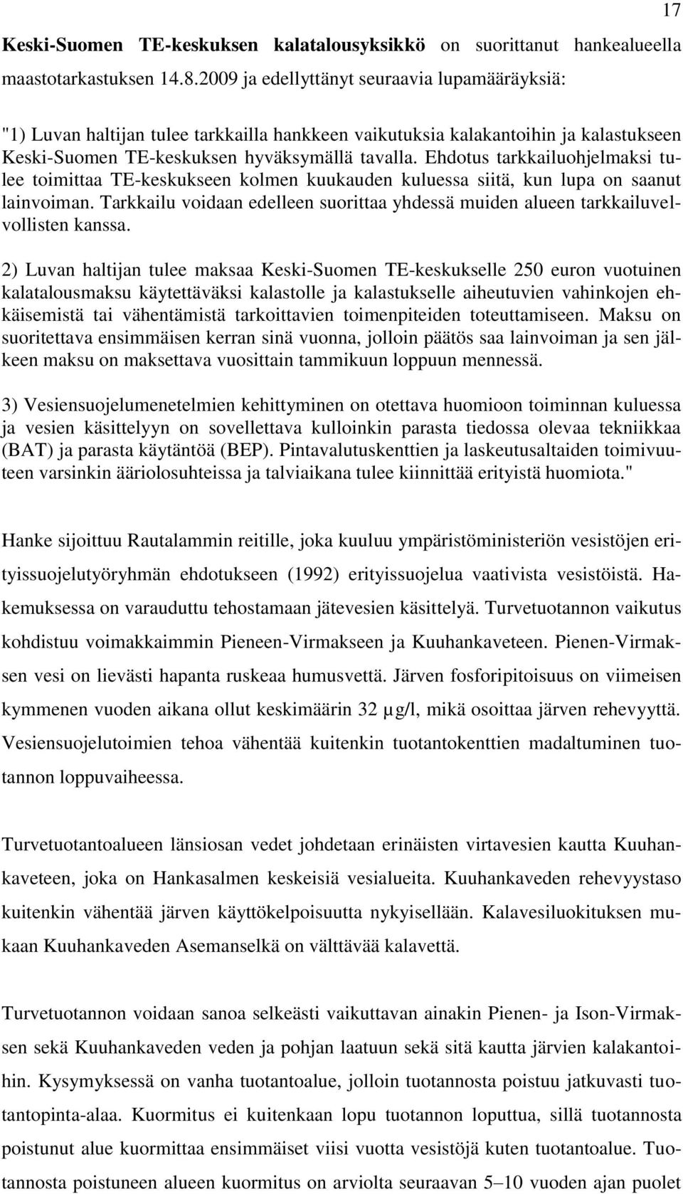 Ehdotus tarkkailuohjelmaksi tulee toimittaa TE-keskukseen kolmen kuukauden kuluessa siitä, kun lupa on saanut lainvoiman.