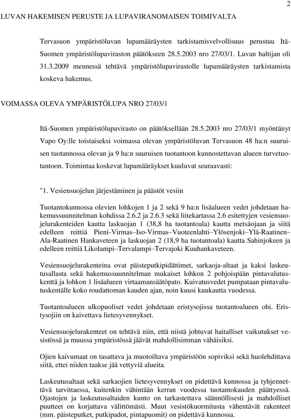 VOIMASSA OLEVA YMPÄRISTÖLUPA NRO 27/03/1 Itä-Suomen ympäristölupavirasto on päätöksellään 28.5.