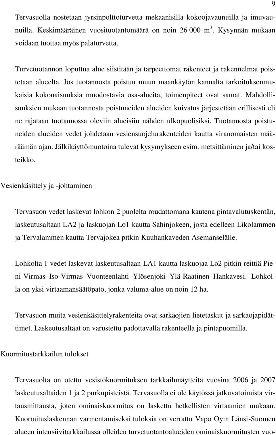 Jos tuotannosta poistuu muun maankäytön kannalta tarkoituksenmukaisia kokonaisuuksia muodostavia osa-alueita, toimenpiteet ovat samat.