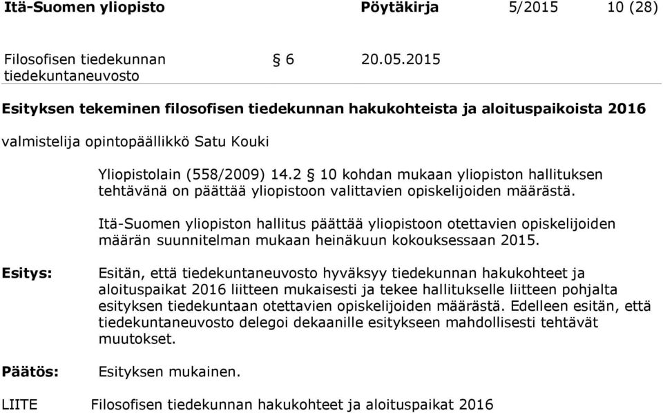 2 10 kohdan mukaan yliopiston hallituksen tehtävänä on päättää yliopistoon valittavien opiskelijoiden määrästä.