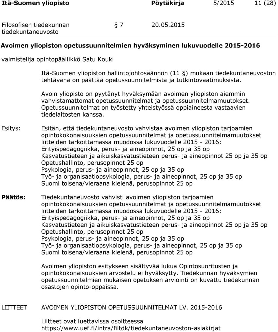 opetussuunnitelmista ja tutkintovaatimuksista. Avoin yliopisto on pyytänyt hyväksymään avoimen yliopiston aiemmin vahvistamattomat opetussuunnitelmat ja opetussuunnitelmamuutokset.