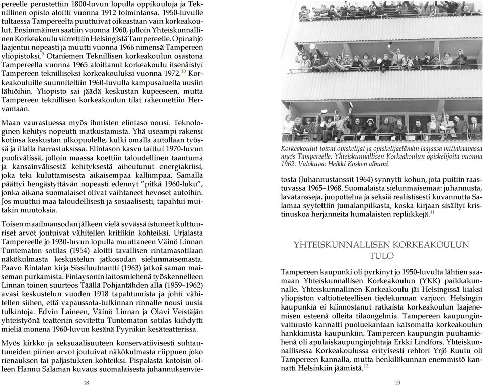 9 Otaniemen Teknillisen korkeakoulun osastona Tampereella vuonna 1965 aloittanut korkeakoulu itsenäistyi Tampereen teknilliseksi korkeakouluksi vuonna 1972.