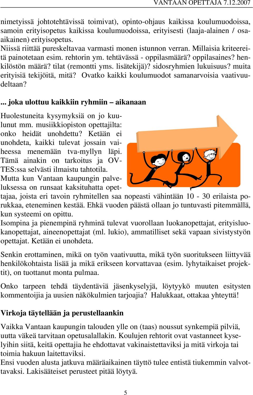 lisätekijä)? sidosryhmien lukuisuus? muita erityisiä tekijöitä, mitä? Ovatko kaikki koulumuodot samanarvoisia vaativuudeltaan?