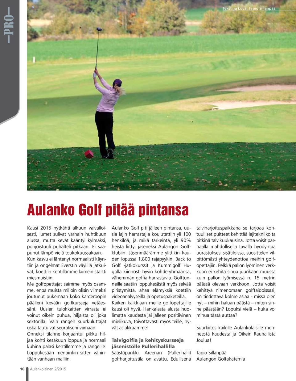 Me golfopettajat saimme myös osamme, enpä muista milloin olisin viimeksi joutunut pukemaan koko karderoopin päälleni kevään golfkursseja vetäessäni.