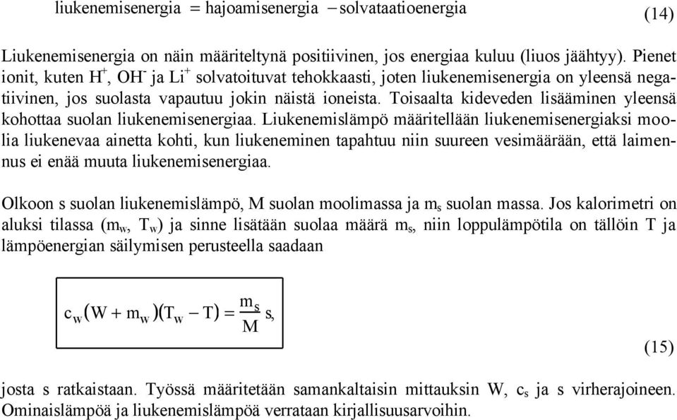 Toisaalta kideveden lisääminen yleensä kohottaa suolan liukenemisenergiaa.