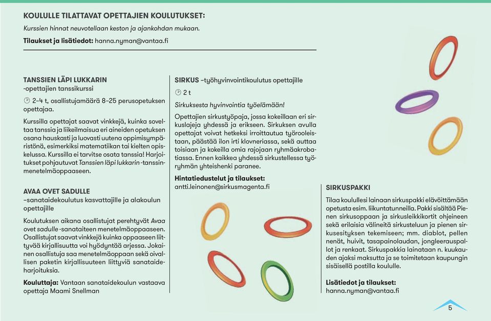 Kurssilla opettajat saavat vinkkejä, kuinka soveltaa tanssia ja liikeilmaisua eri aineiden opetuksen osana hauskasti ja luovasti uutena oppimisympäristönä, esimerkiksi matematiikan tai kielten