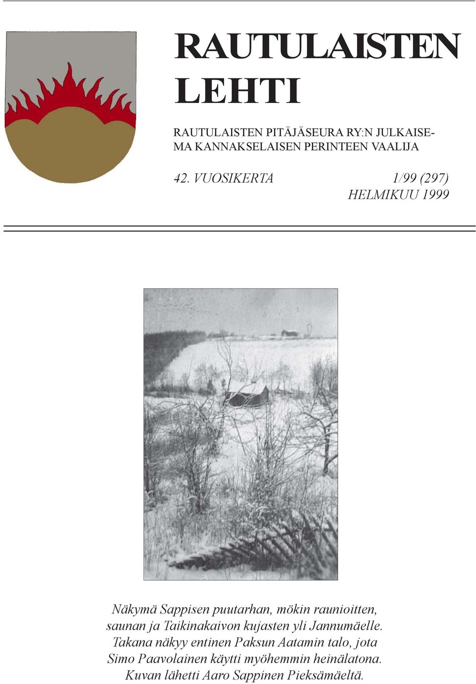 VUOSIKERTA 1/99 (297) HELMIKUU 1999 Näkymä Sappisen puutarhan, mökin raunioitten, saunan ja