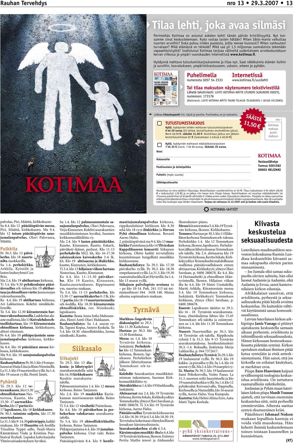 Mikä saa yli 1,5 miljoonaa suomalaista tekemään vapaaehtoistyötä? Uudistunut Kotimaa tarjoaa välineitä uudenlaiseen arvokeskusteluun kerran viikossa ja ympäri vuorokauden internetissä www.kotimaa.fi.