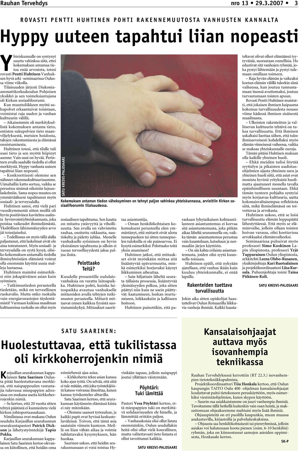 vahinkoa siitä, ettei kokemuksen antamaa tietoa enää arvosteta, totesi rovasti Pentti Huhtinen Vanhuksen hyvä arki -seminaarissa Oulussa viime viikolla.