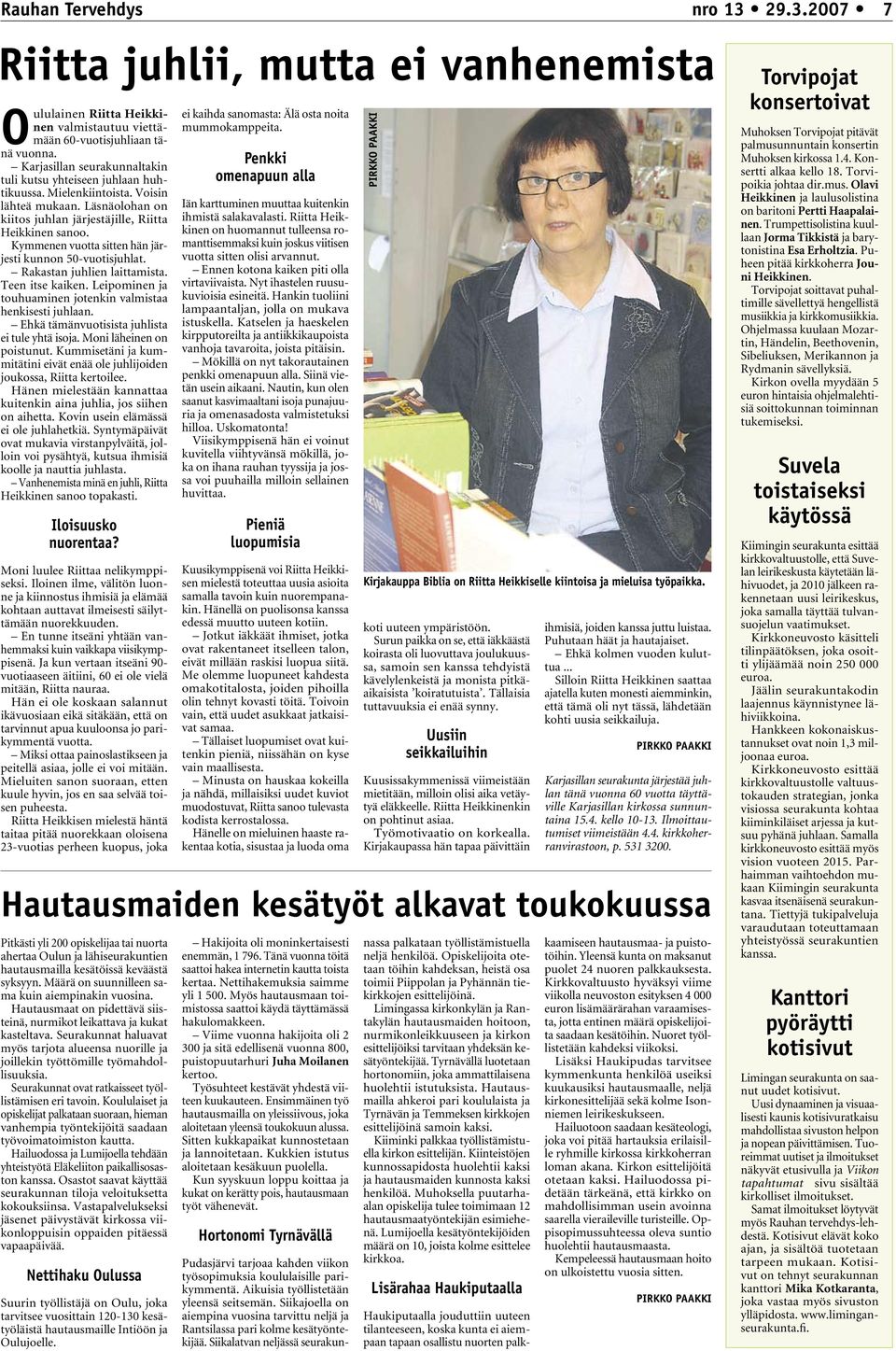 Kymmenen vuotta sitten hän järjesti kunnon 50-vuotisjuhlat. Rakastan juhlien laittamista. Teen itse kaiken. Leipominen ja touhuaminen jotenkin valmistaa henkisesti juhlaan.