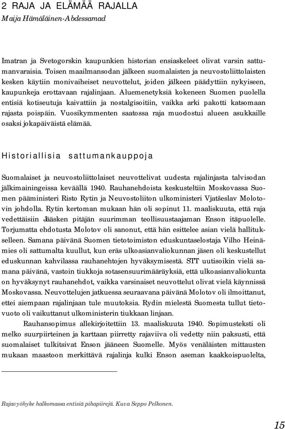 Aluemenetyksiä kokeneen Suomen puolella entisiä kotiseutuja kaivattiin ja nostalgisoitiin, vaikka arki pakotti katsomaan rajasta poispäin.