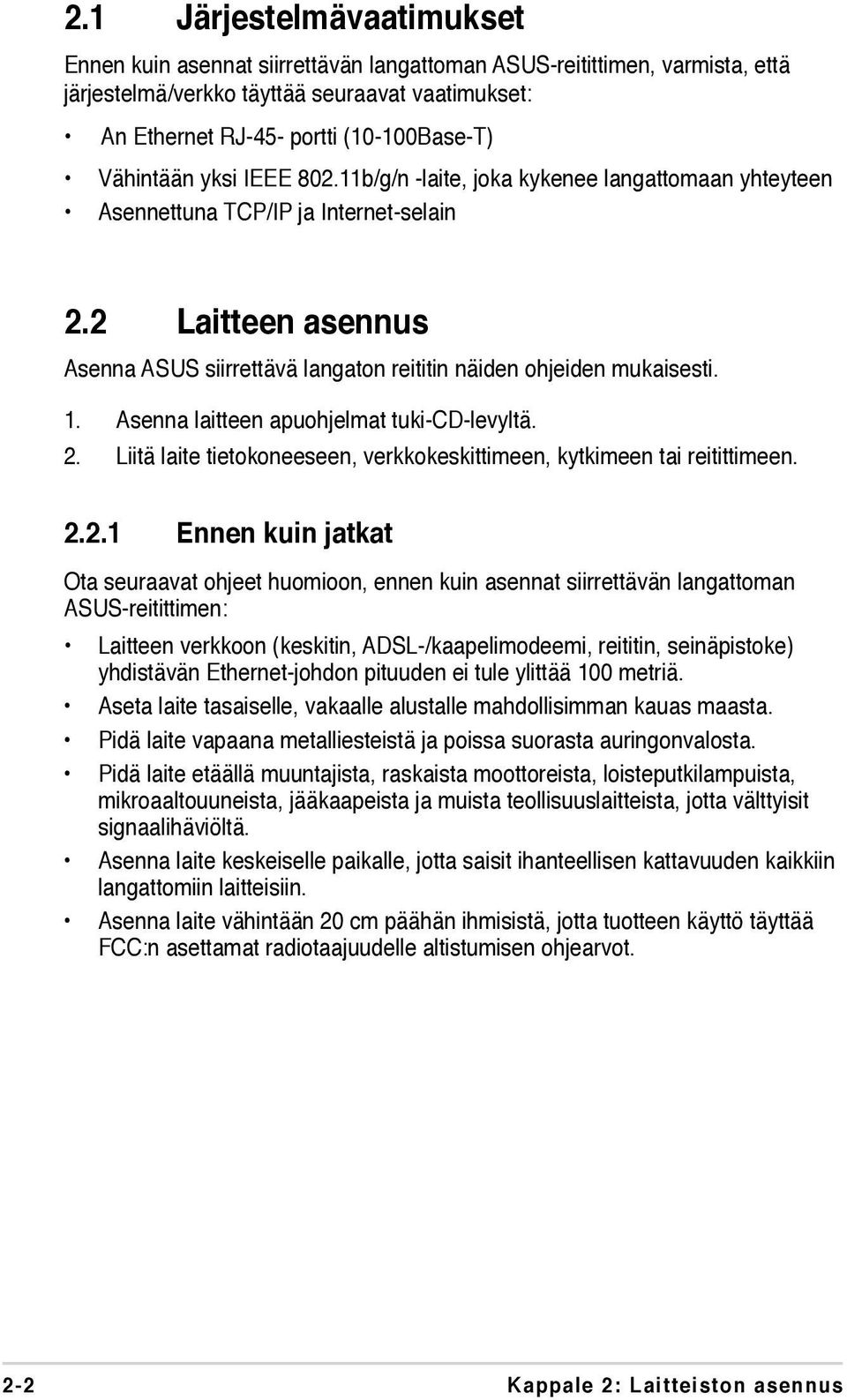 2 Laitteen asennus Asenna ASUS siirrettävä langaton reititin näiden ohjeiden mukaisesti. 1. Asenna laitteen apuohjelmat tuki-cd-levyltä. 2.