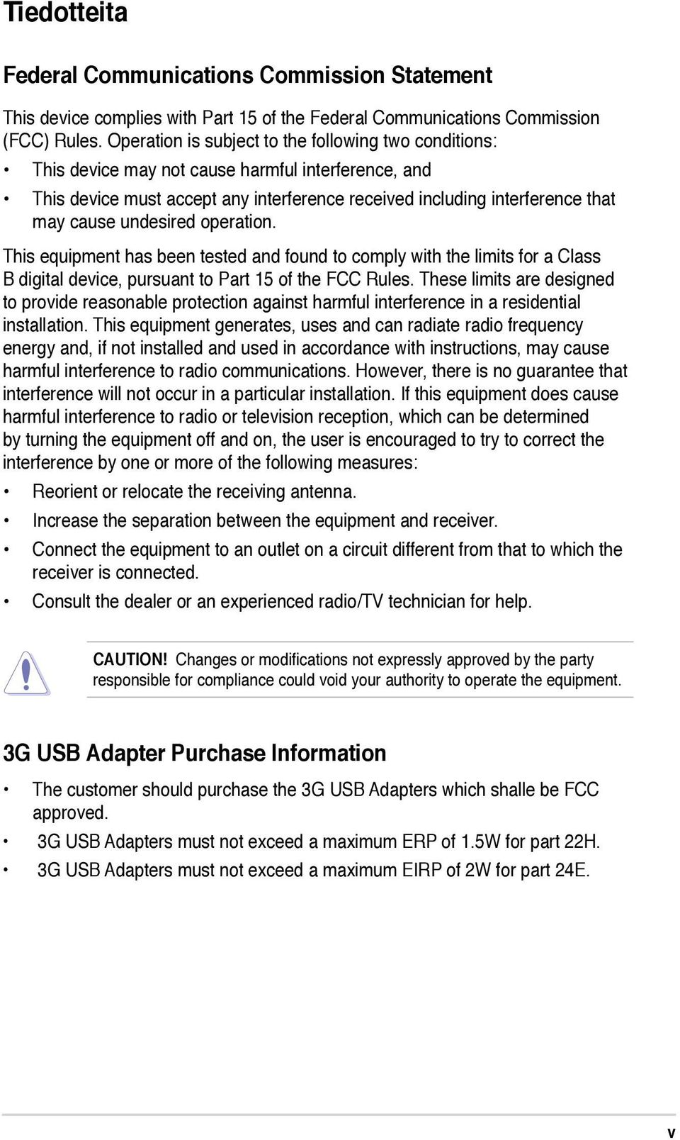 undesired operation. This equipment has been tested and found to comply with the limits for a Class B digital device, pursuant to Part 15 of the FCC Rules.