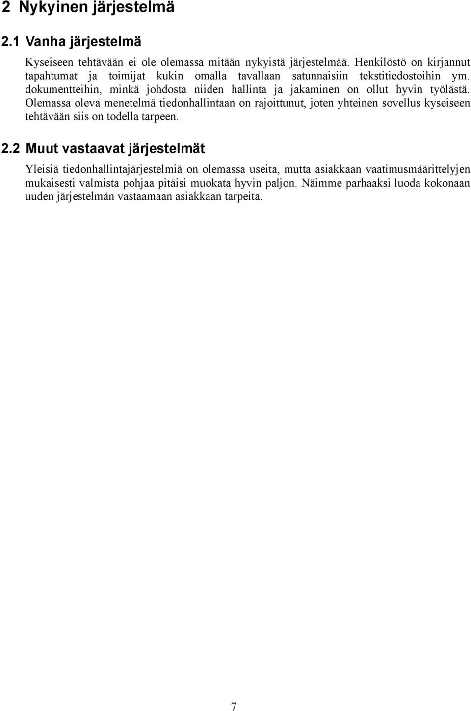 dokumentteihin, minkä johdosta niiden hallinta ja jakaminen on ollut hyvin työlästä.