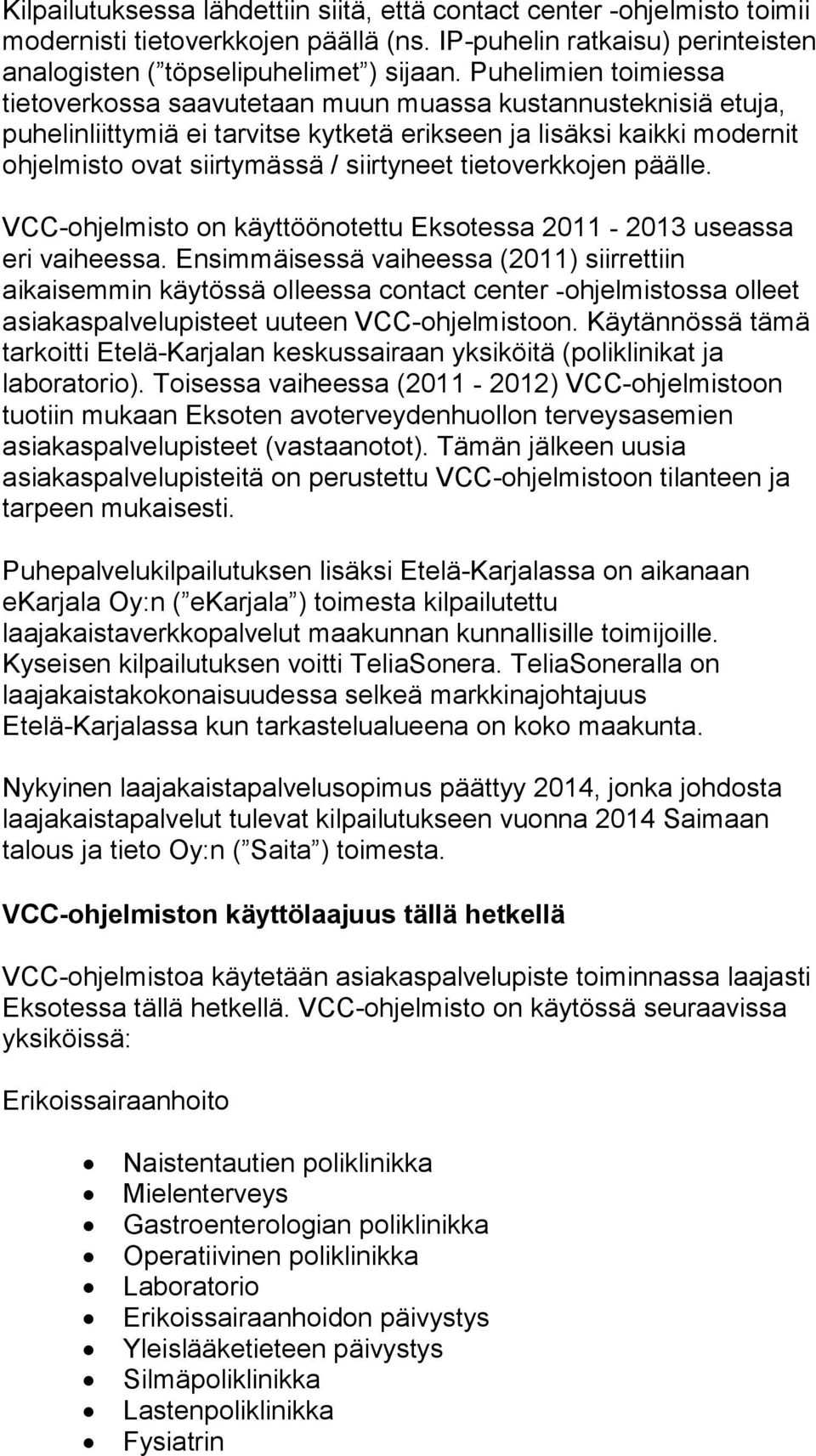 tietoverkkojen päälle. VCC-ohjelmisto on käyttöönotettu Eksotessa 2011-2013 useassa eri vaiheessa.