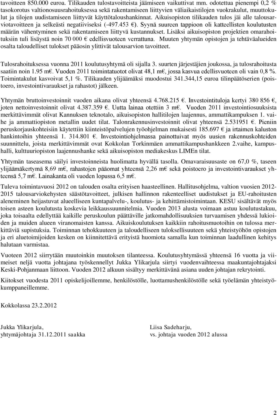 Aikuisopiston tilikauden tulos jäi alle talousarviotavoitteen ja selkeästi negatiiviseksi (-497.453 ).