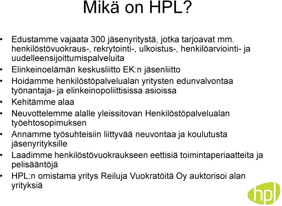 henkilöstöpalvelualan yritysten edunvalvontaa työnantaja- ja elinkeinopoliittisissa asioissa Kehitämme alaa Neuvottelemme alalle yleissitovan