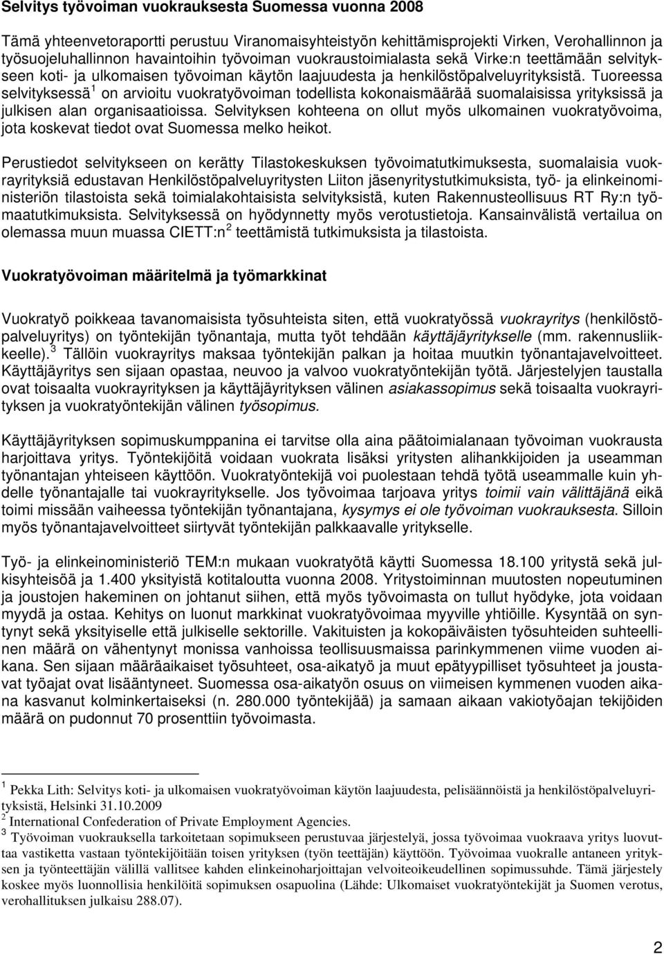 Tuoreessa selvityksessä 1 on arvioitu vuokratyövoiman todellista kokonaismäärää suomalaisissa yrityksissä ja julkisen alan organisaatioissa.