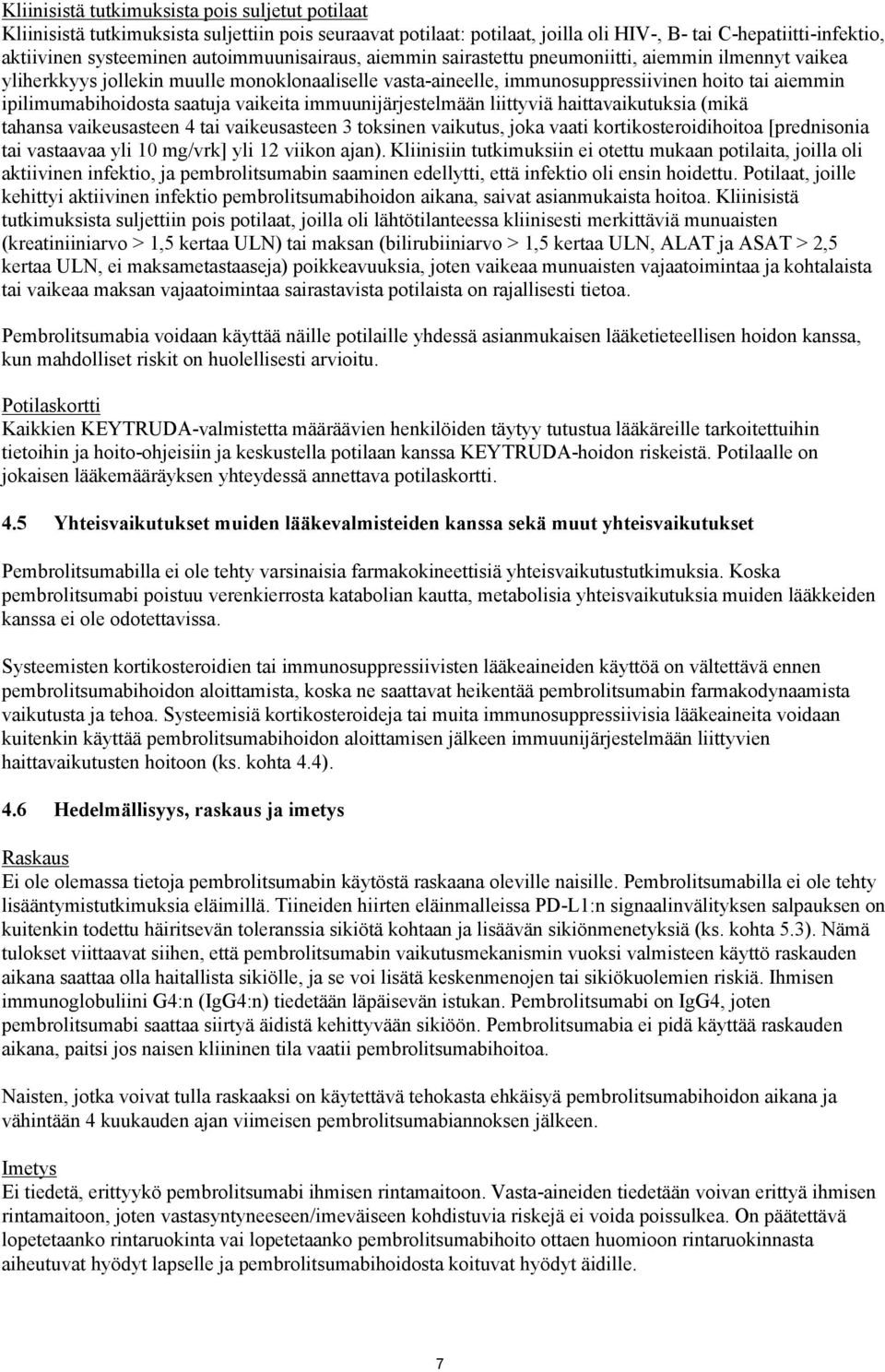 saatuja vaikeita immuunijärjestelmään liittyviä haittavaikutuksia (mikä tahansa vaikeusasteen 4 tai vaikeusasteen 3 toksinen vaikutus, joka vaati kortikosteroidihoitoa [prednisonia tai vastaavaa yli