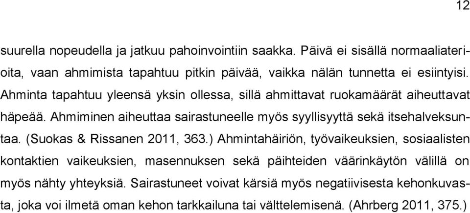 Ahminta tapahtuu yleensä yksin ollessa, sillä ahmittavat ruokamäärät aiheuttavat häpeää.