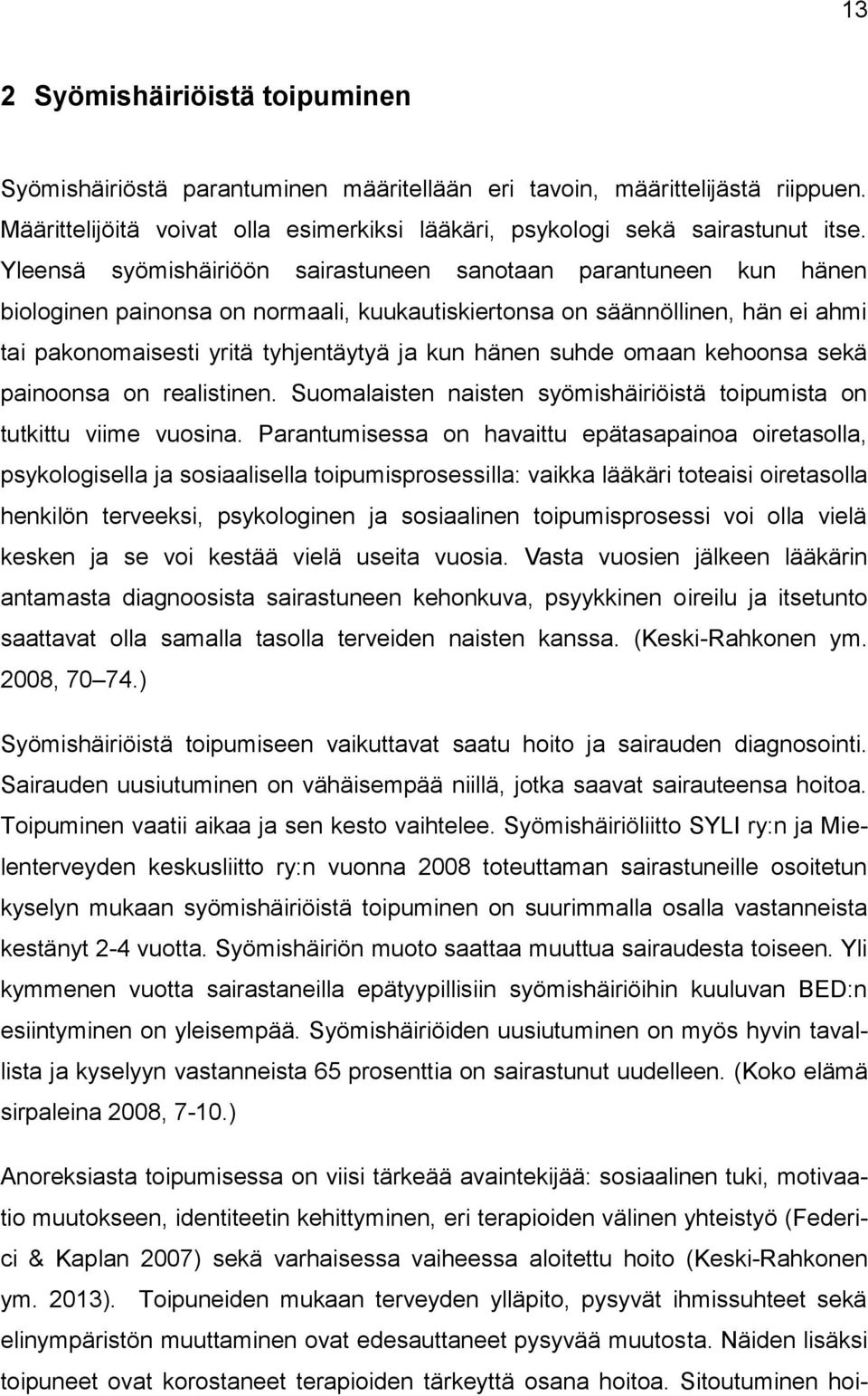 suhde omaan kehoonsa sekä painoonsa on realistinen. Suomalaisten naisten syömishäiriöistä toipumista on tutkittu viime vuosina.