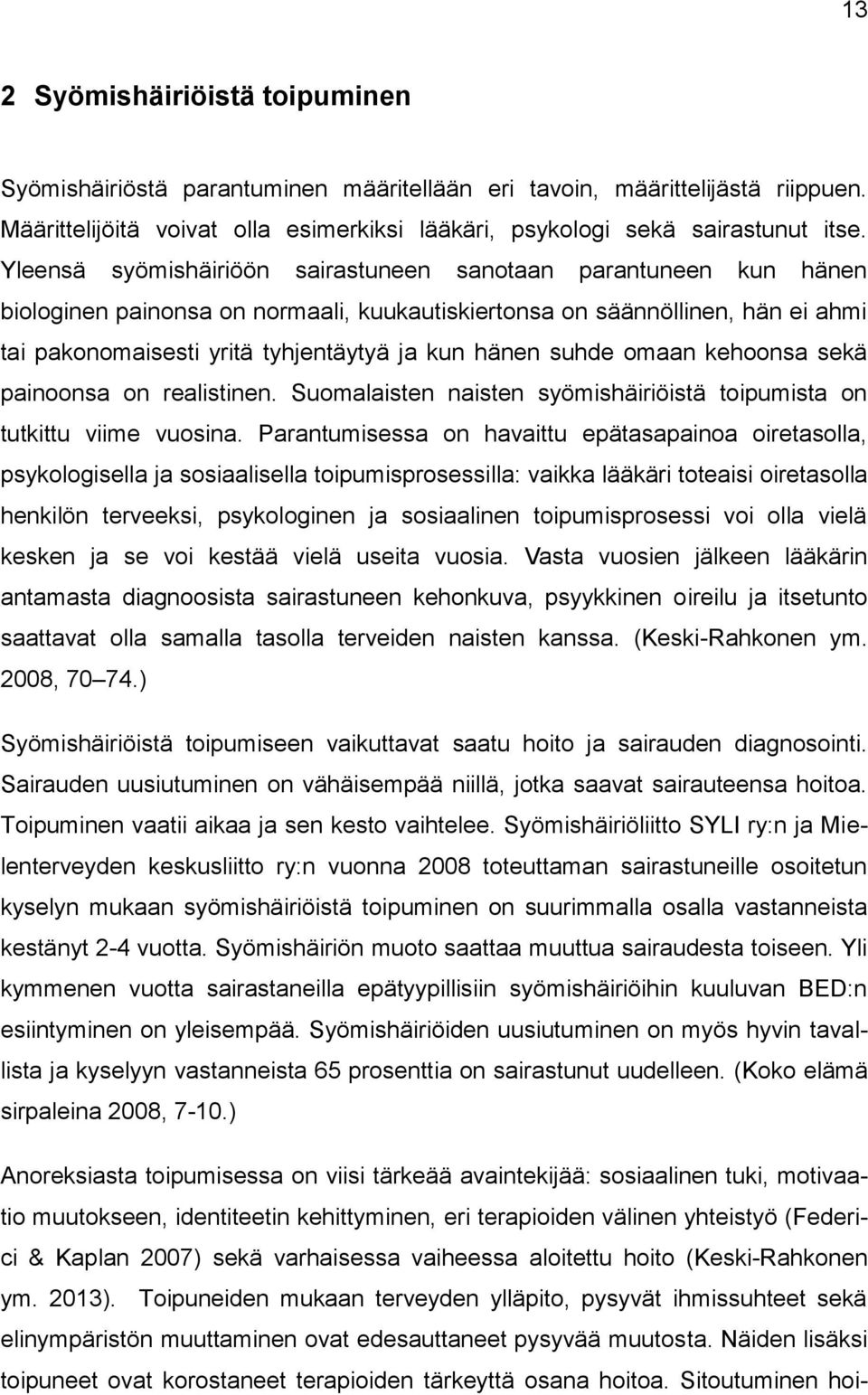 suhde omaan kehoonsa sekä painoonsa on realistinen. Suomalaisten naisten syömishäiriöistä toipumista on tutkittu viime vuosina.