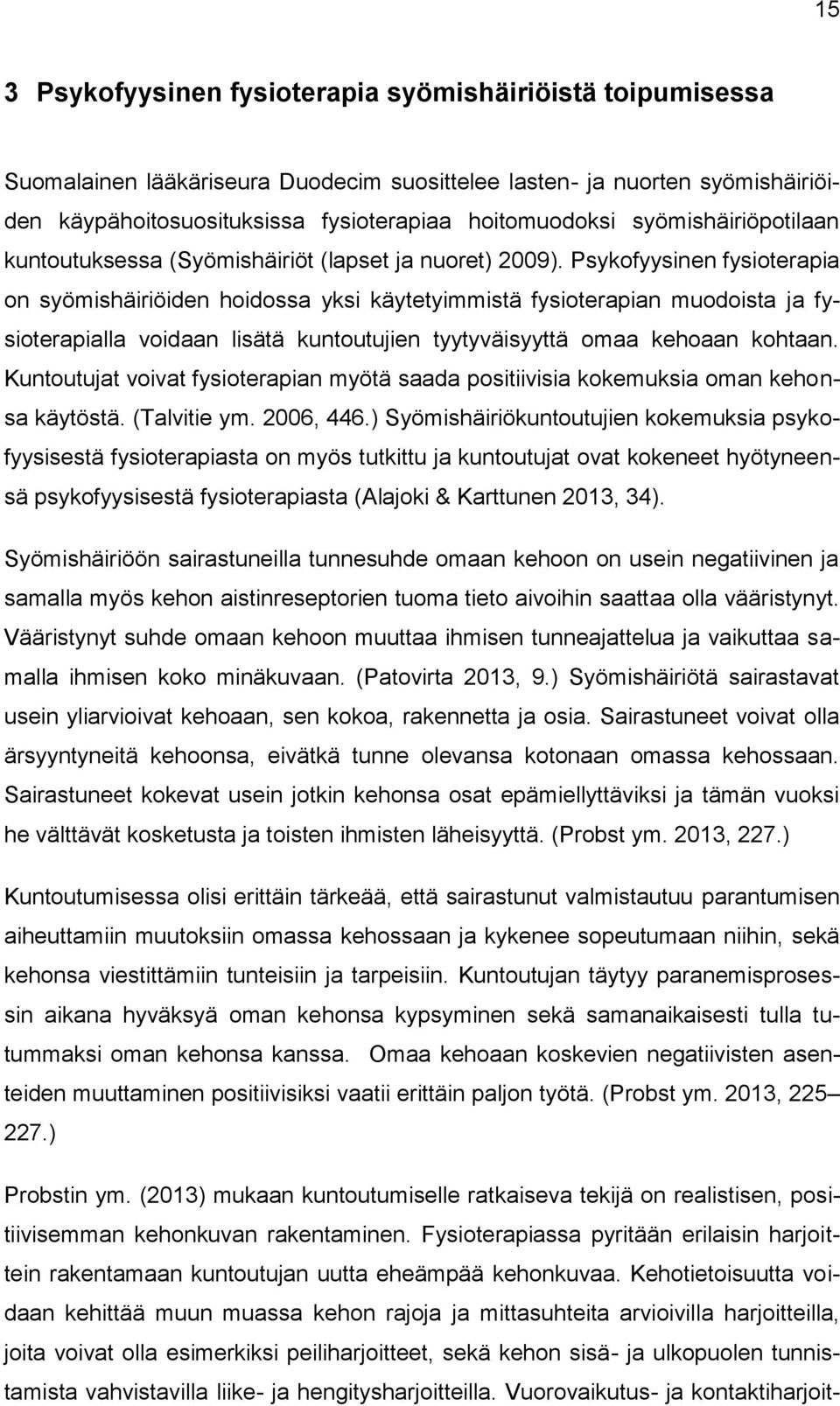 Psykofyysinen fysioterapia on syömishäiriöiden hoidossa yksi käytetyimmistä fysioterapian muodoista ja fysioterapialla voidaan lisätä kuntoutujien tyytyväisyyttä omaa kehoaan kohtaan.