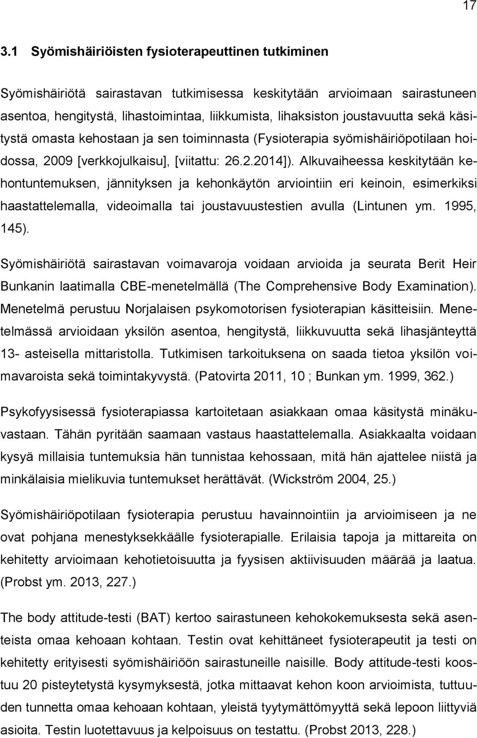 Alkuvaiheessa keskitytään kehontuntemuksen, jännityksen ja kehonkäytön arviointiin eri keinoin, esimerkiksi haastattelemalla, videoimalla tai joustavuustestien avulla (Lintunen ym. 1995, 145).