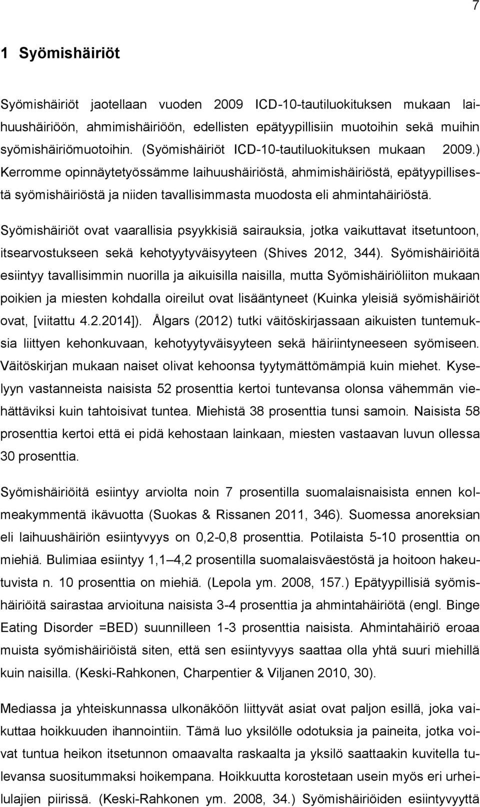 ) Kerromme opinnäytetyössämme laihuushäiriöstä, ahmimishäiriöstä, epätyypillisestä syömishäiriöstä ja niiden tavallisimmasta muodosta eli ahmintahäiriöstä.