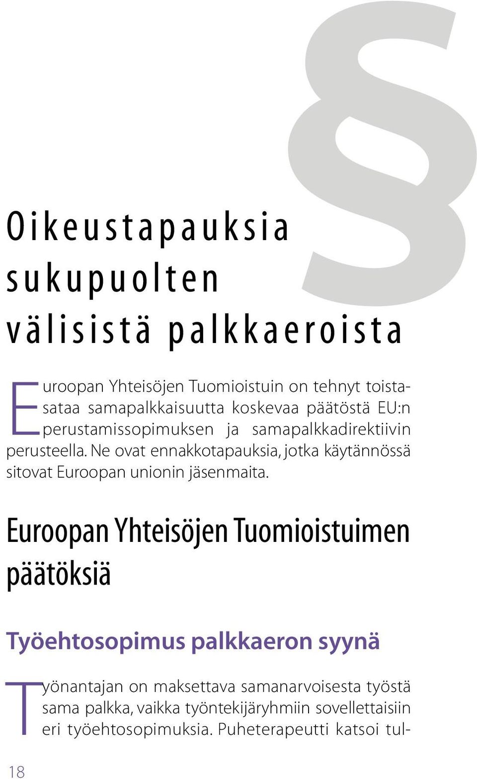 Ne ovat ennakkotapauksia, jotka käytännössä sitovat Euroopan unionin jäsenmaita.