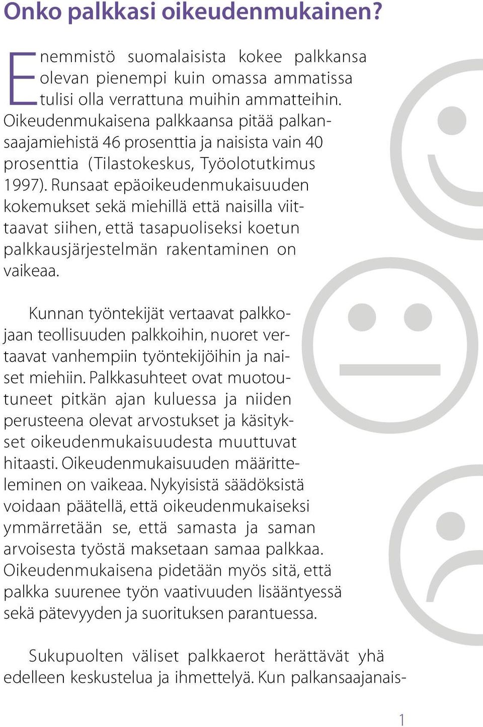 Runsaat epäoikeudenmukaisuuden kokemukset sekä miehillä että naisilla viittaavat siihen, että tasapuoliseksi koetun palkkausjärjestelmän rakentaminen on vaikeaa.