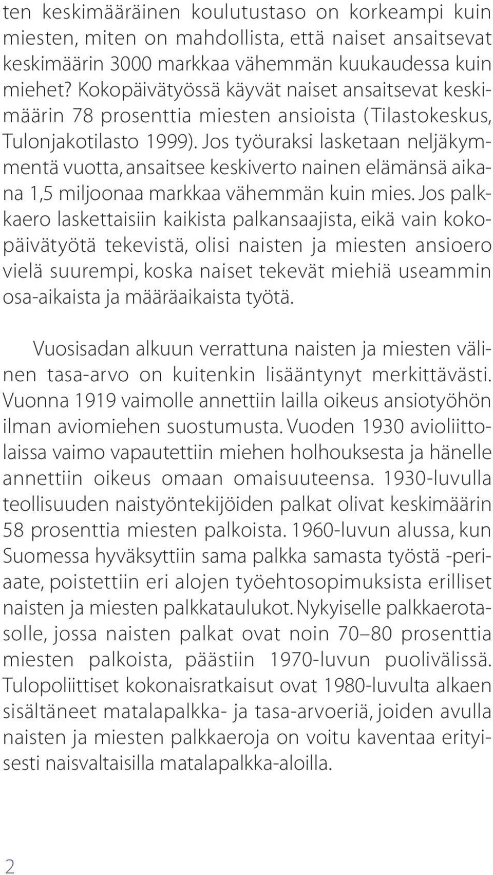 Jos työuraksi lasketaan neljäkymmentä vuotta, ansaitsee keskiverto nainen elämänsä aikana 1,5 miljoonaa markkaa vähemmän kuin mies.