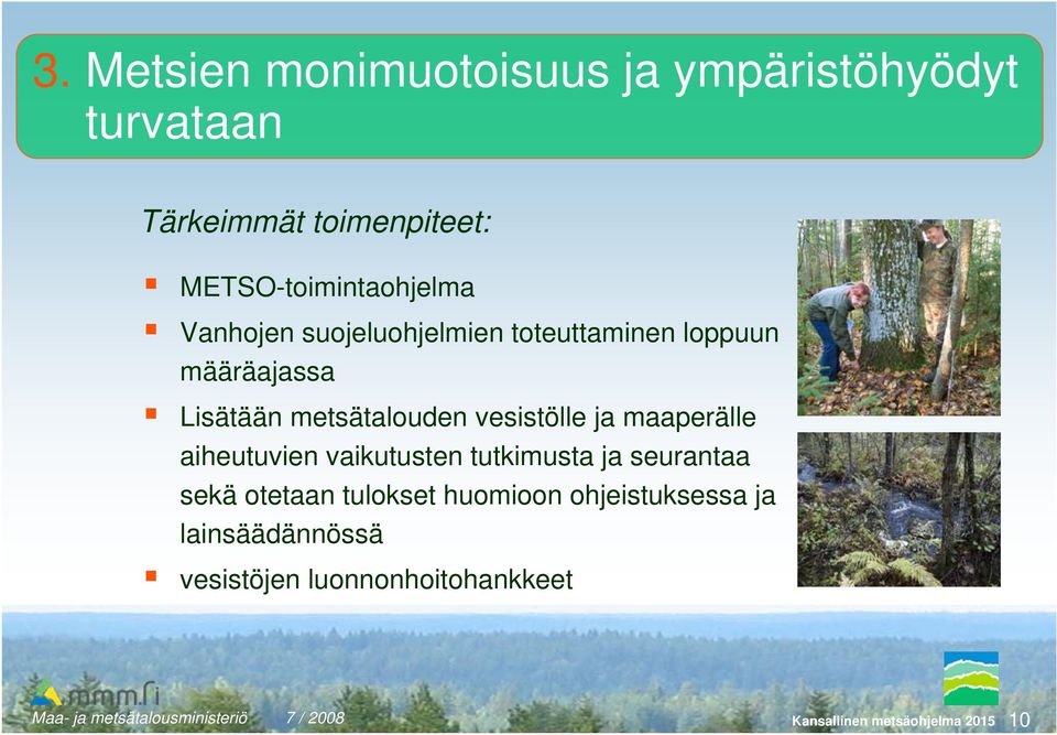 metsätalouden vesistölle ja maaperälle aiheutuvien vaikutusten tutkimusta ja seurantaa sekä