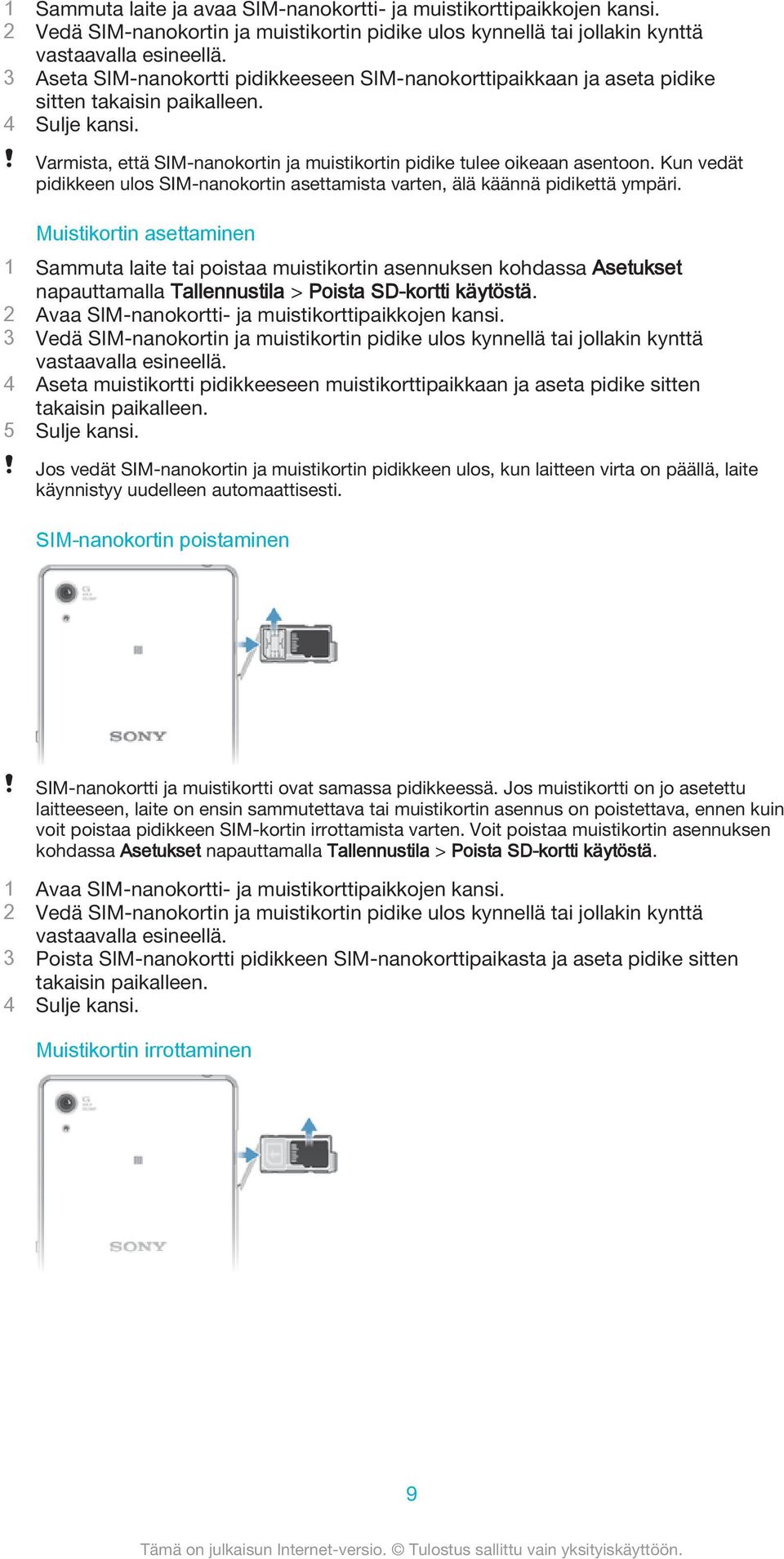 Kun vedät pidikkeen ulos SIM-nanokortin asettamista varten, älä käännä pidikettä ympäri.