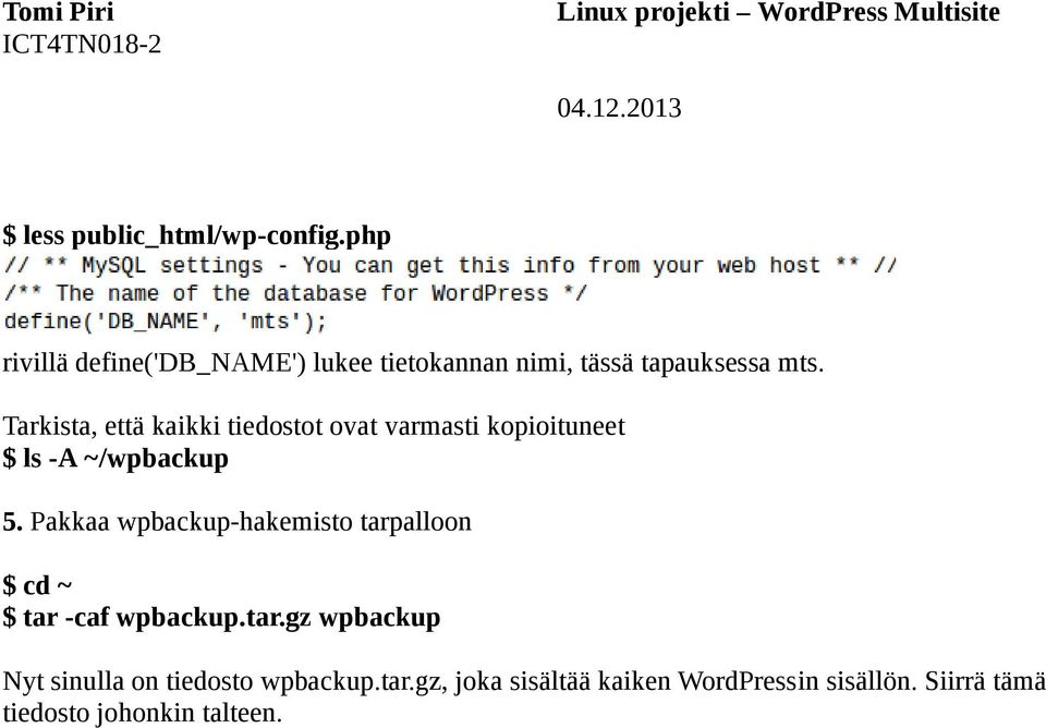 Tarkista, että kaikki tiedostot ovat varmasti kopioituneet $ ls -A ~/wpbackup 5.