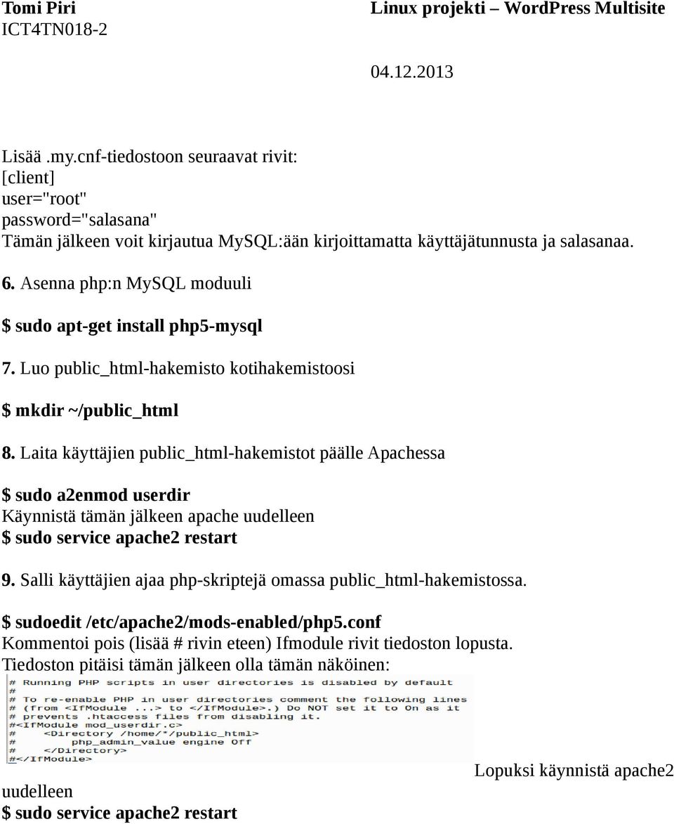 Laita käyttäjien public_html-hakemistot päälle Apachessa $ sudo a2enmod userdir Käynnistä tämän jälkeen apache uudelleen $ sudo service apache2 restart 9.