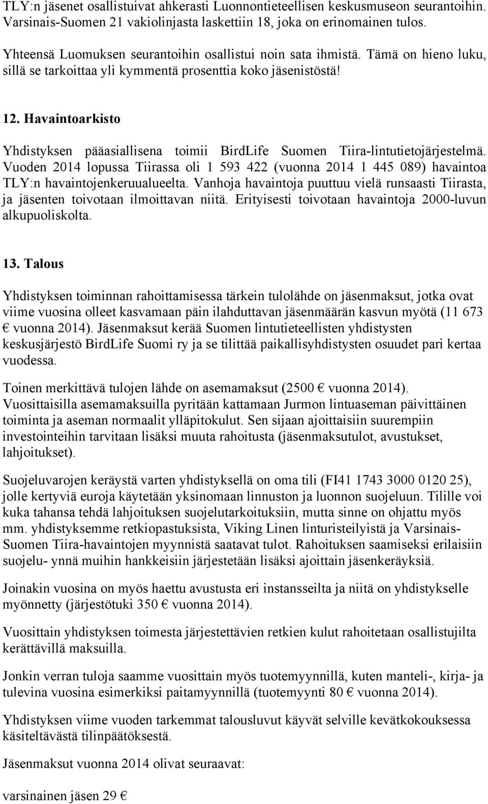 Havaintoarkisto Yhdistyksen pääasiallisena toimii BirdLife Suomen Tiira-lintutietojärjestelmä.